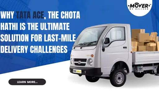 Why Tata Ace, the Chota Hathi is The Ultimate Solution for Last-Mile Delivery Challenges?